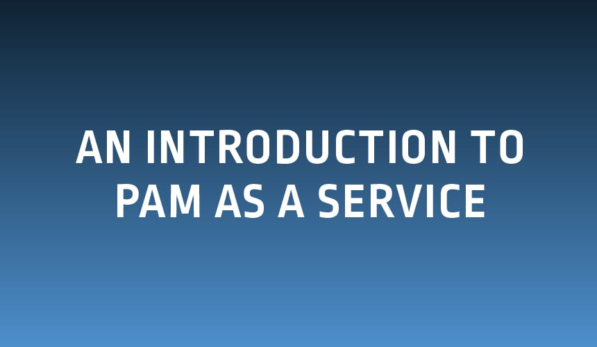 An Introduction to PAM as a Service