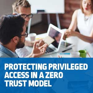 Protecting Privileged Access in a Zero Trust Model