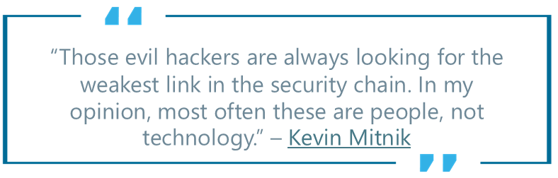 Kevin Mitnik quote that sets up blog post: "Those evil hackers are always looking for the weakest link in the security chain. In my opinion, most often these are people, not technology."
