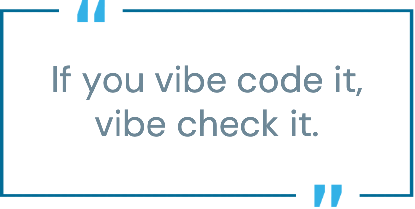 Pull quote graphic stating &ldquo;If you vibe code it, vibe check it,&rdquo; highlighting the need for human judgment and secure review of AI‑generated code.