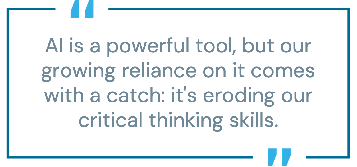 Pull quote: "AI is a powerful tool, but our growing reliance on it comes with a catch: it's eroding our critical thinking skills."