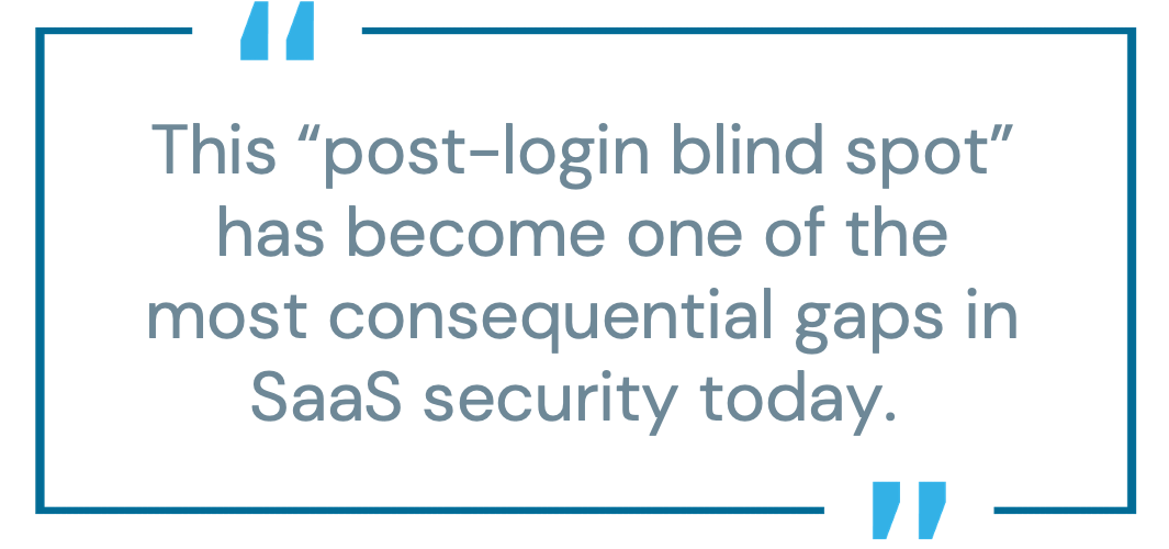 Pull quote, reading, "This 'post-login blind spot' has become one of the most consequential gaps in SaaS security today."